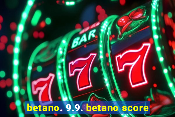 betano. 9.9. betano score